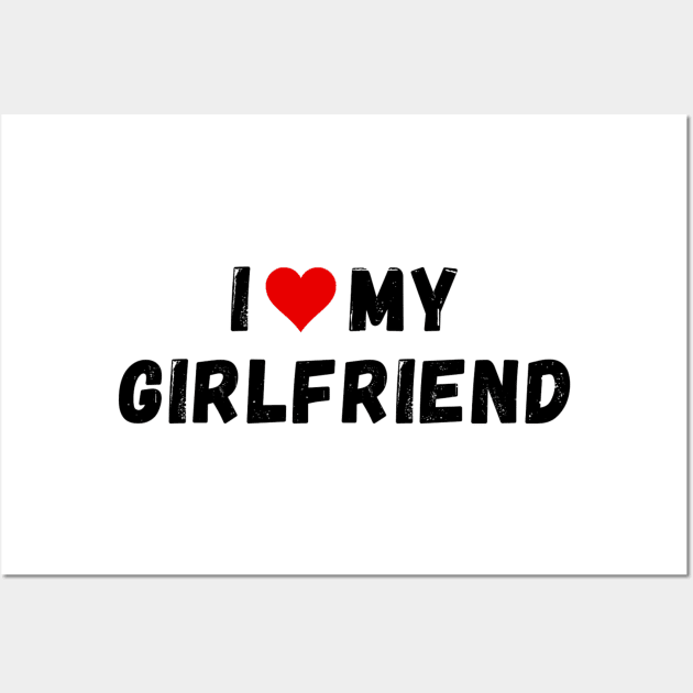 I love my girlfriend - I heart my girlfriend Wall Art by Perryfranken
